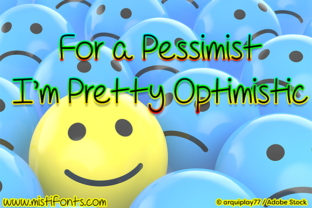 For a Pessimist I’m Pretty Optimistic