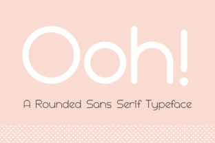 Ooh: A Rounded Sans Serif Typeface with a Relaxed, Clean Character